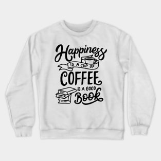 Happiness Is A Cup Of Coffee And A Good Book Crewneck Sweatshirt